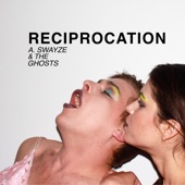 A. Swayze and the Ghosts - Reciprocation