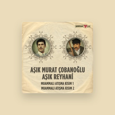 Aşık Murat Çobanoğlu을(를) 듣고, 뮤직 비디오를 보고, 약력을 읽고, 투어 일정 등을 확인하세요!