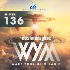 Wake Your Mind Radio 136 (Dreamstate Special) - Cosmic Gate
