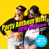 2016年洋楽総ざらい!Party Anthem Hits! 2016 Best Edition - Various Artists