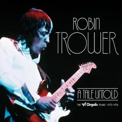 A Tale Untold: The Chrysalis Years (1973-1976) - Robin Trower