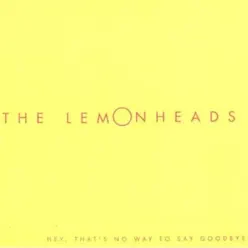 Hey, That's No Way to Say Goodbye - Single - The Lemonheads