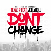 Don't Change (feat. Jellyroll) - Single - Texas P