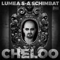 Cheloo - Lumea s-a schimbat