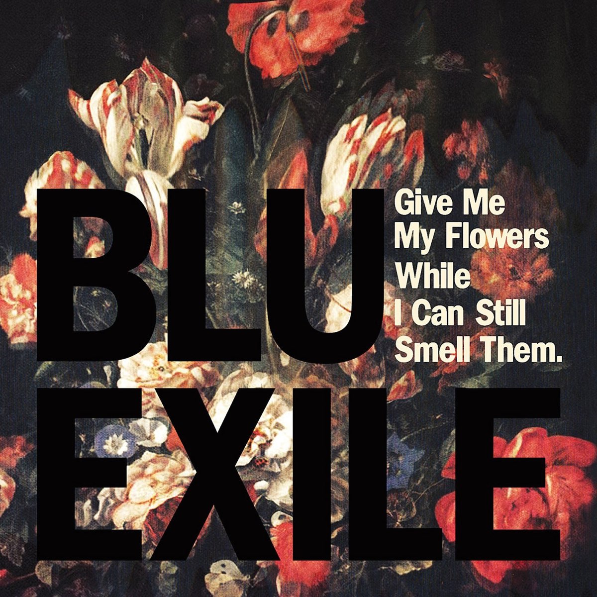 ‎Give Me My Flowers While I Can Still Smell Them Album by Blu & Exile