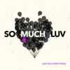 Stream & download So Much Luv - Single