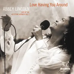 Love Having You Around (Live at the Keystone Korner, Vol. 2) - Abbey Lincoln