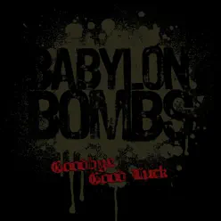 Goodbye Good Luck - Single - Babylon Bombs