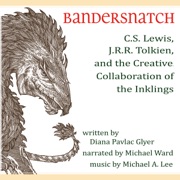 Bandersnatch: C.S. Lewis, J.R.R. Tolkien, and the Creative Collaboration of the Inklings (Unabridged) - Diana Pavlac Glyer