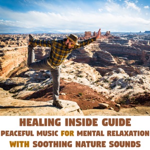 Healing Inside Guide - Peaceful Music for Mental Relaxation with Soothing Nature Sounds: Mantra, Yoga Meditation & Deep Serenity Music