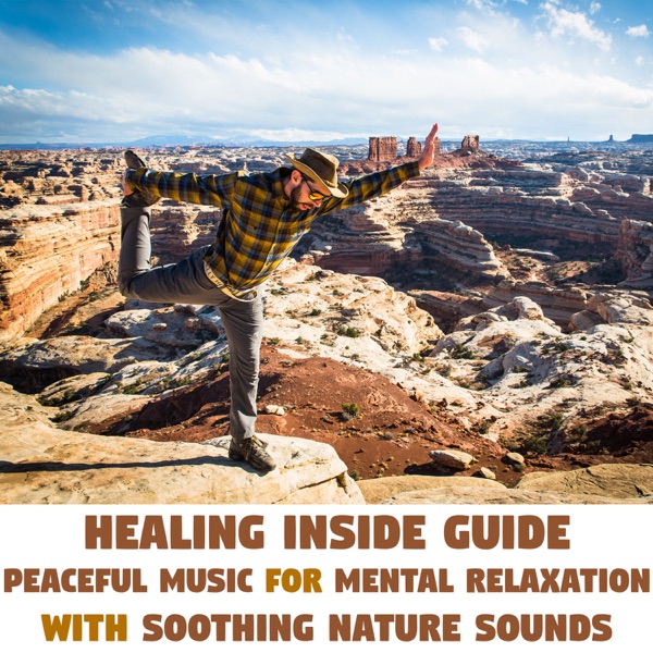 Healing Inside Guide - Peaceful Music for Mental Relaxation with Soothing Nature Sounds: Mantra, Yoga Meditation & Deep Serenity Music