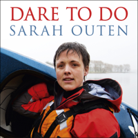 Sarah Outen - Dare to Do: Taking on the planet by bike and boat (Unabridged) artwork