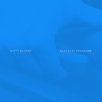 Backseat Pressure - Single - Dirty Blonde