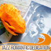 Jazz Romantic Dedication: Sexy Jazz for Lovers Night Date, Romantic Evening, Best Instrumental Experience, Soothing Jazz Vintage Cafe, Sentimental Mood, Piano and Sax Music - Romantic Love Songs Academy