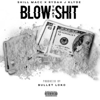 Blow That Sh*t - Single - Shill Macc & Rydah J. Klyde