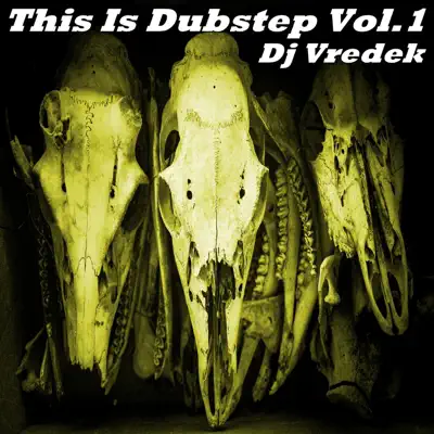 Listen to This Is Dubstep, Vol. 1 by DJ Vredek