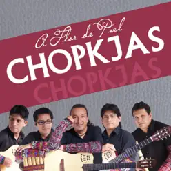 Chopkjas: A Flor de Piel - Los Chopkjas