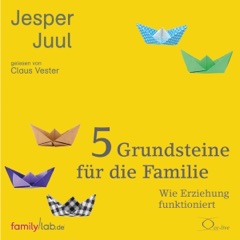 5 Grundsteine für die Familie: Wie Erziehung funktioniert