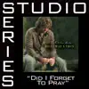 Stream & download Did I Forget To Pray (Studio Series Performance Track) - EP