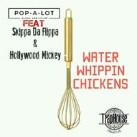 Water Whippin Chickens (feat. Skippa Da Flippa & Hollywood Mickey) - Single - Pop-A-Lot