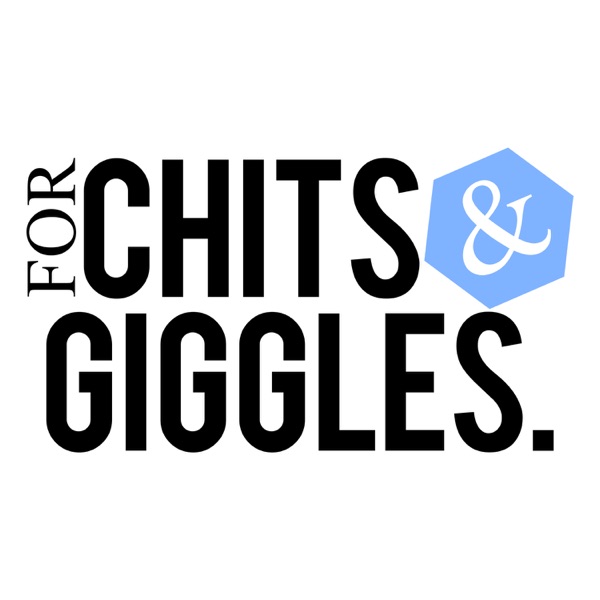 Podcast - For Chits & Giggles cover