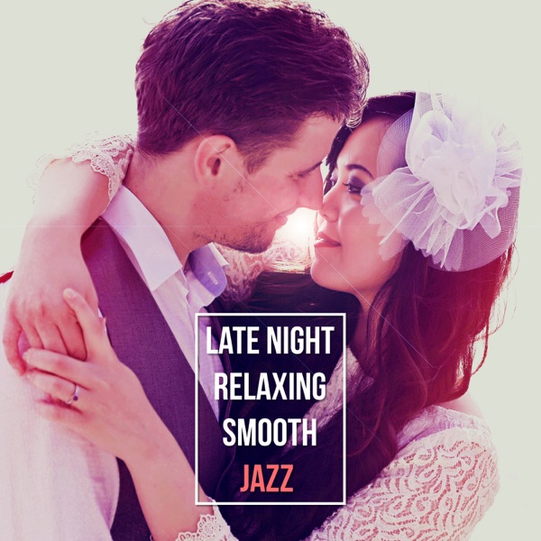 Late Night: Relaxing Smooth Jazz - Perfect Background Sex Soundtrack, Love Songs, Easy Listening Classical Piano Melodies, Sentimental Mood