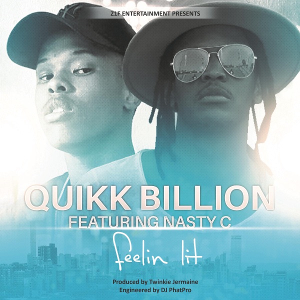 Feelin Lit (feat. Nasty C) - Single - Quikk Billion