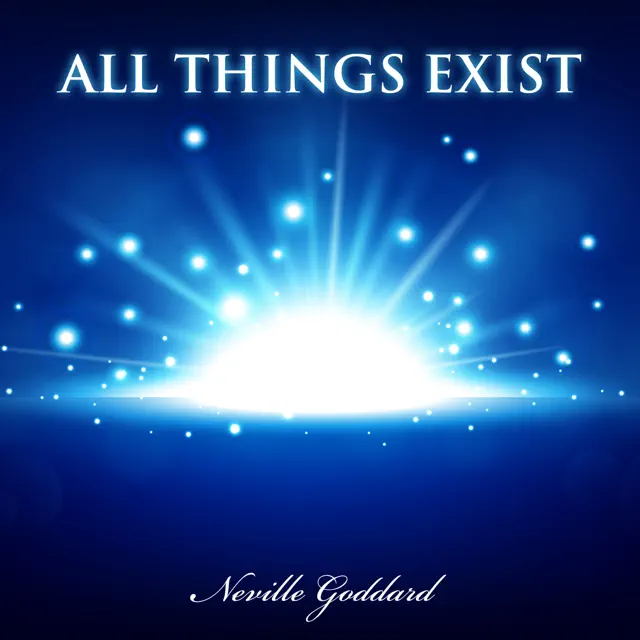 All Things Exist: Neville Goddard Lectures (Unabridged)