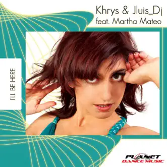 I'll Be Here (Radio Edit) [feat. Martha Mateo] by Khrys & Jluis Dj song reviws