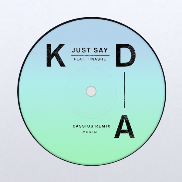 Just Say (feat. Tinashe) [Cassius Remix] - Single - KDA