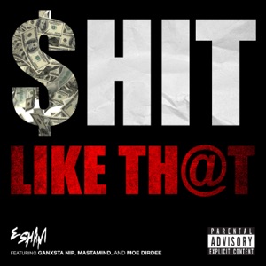 $hit Like Th@t (feat. Ganxsta Nip, Mastamind & Moe Dirdee)