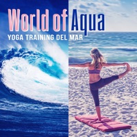World of Aqua: Yoga Training del Mar, Deep Meditation Music, Ocean Waves, Pure Relaxation Zen Moods, Reiki Healing, Chill Out & Spiritual Growth - Deep Relaxation Exercises Academy