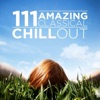 111 Amazing Classical: Chill Out