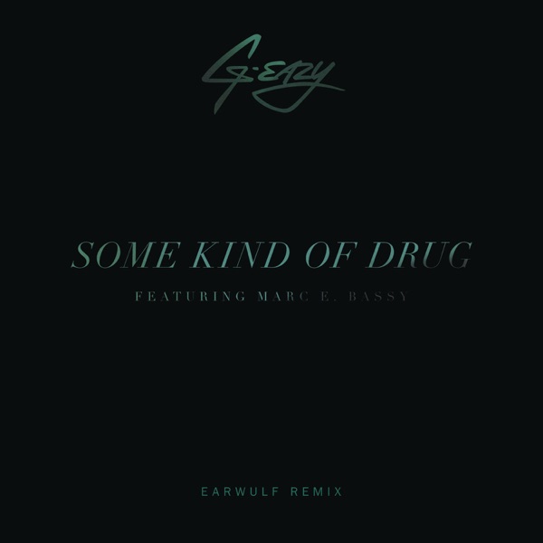 Some Kind of Drug (feat. Marc E. Bassy) [Earwulf Remix] - Single - G-Eazy