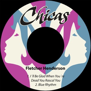 I'll Be Glad When You're Dead You Rascal You / Blue Rhythm - Single
