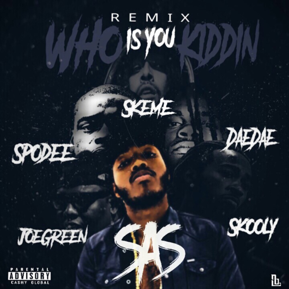 Обложка альбома «Who Is You Kiddin Remix (feat. Spodee, Dae Dae, Skeme, Joe Green & Skooly) - Single» — SAS