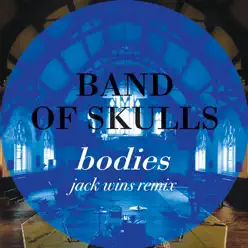 Bodies (Jack Wins Remix) - Single - Band Of Skulls