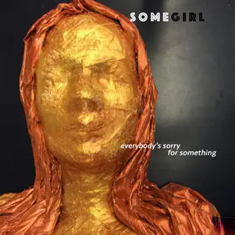 Everybody's Sorry for Something by Somegirl album reviews, ratings, credits