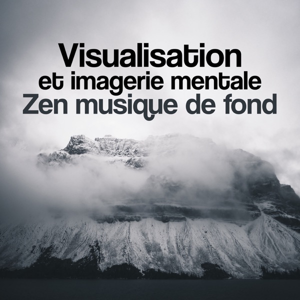 Visualisation et imagerie mentale - Zen musique de fond