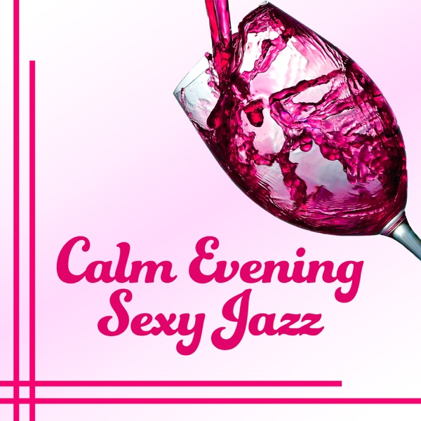 Calm Evening Sexy Jazz: Body and Soul, Smooth Jazz for Dinner for Two, Relaxing Jazz Atmosphere