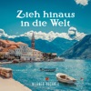 Zieh hinaus in die Welt