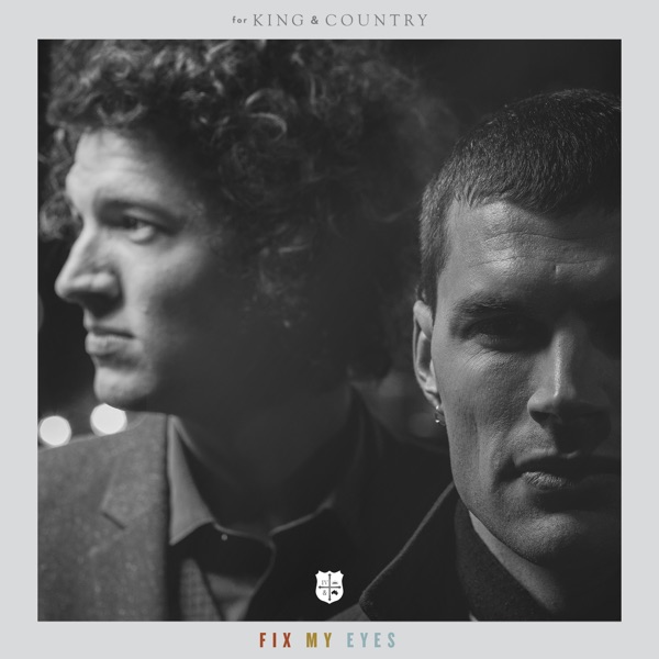 Fix My Eyes (Radio Version) - Single - for KING & COUNTRY