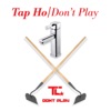 Tap Ho / Don't Play - Single