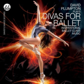 Divas for Ballet Inspirational Ballet Class Music - David Plumpton