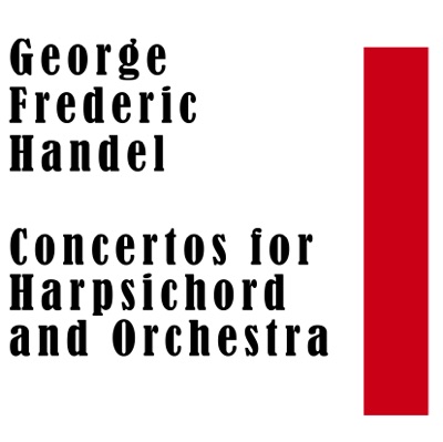 George Frederic Handel: Concertos for Harpsichord and Orchestra