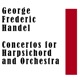 George Frederic Handel Concertos for Harpsichord and Orchestra