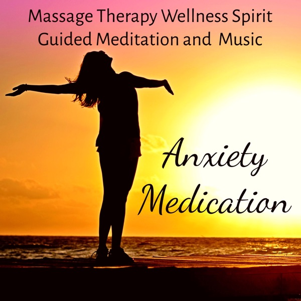 Anxiety Medication - Massage Therapy Guided Meditation and Wellness Spirit Music with Nature New Age Instrumental Sounds