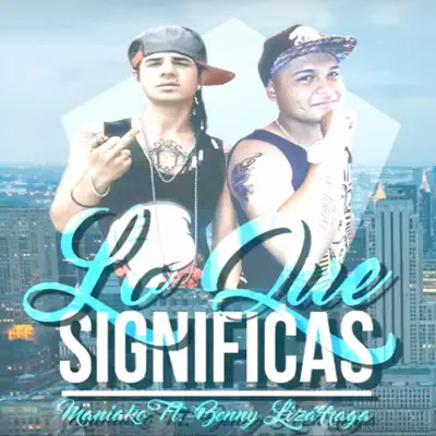 Lo Que Significas (feat. Benny Lizarraga) - Single - Maniako