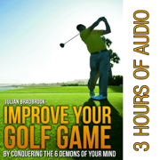 Improve Your Golf Game by Conquering the 6 Demons of Your Mind (Unabridged)