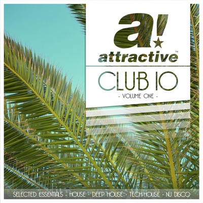 Attractive Club 10, Vol. 1 (Selected Essentials - House, Deep House, Tech-House, Nu Disco)